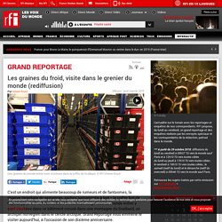 RFI 03/01/19 GRAND REPORTAGE - Les graines du froid, visite dans le grenier du monde (rediffusion)