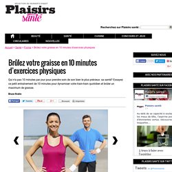 Brûlez votre graisse en 10 minutes d’exercices physiques