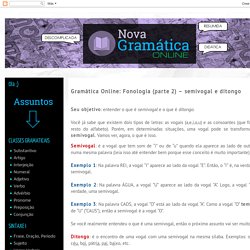 Nova Gramática Online: Gramática Online: Fonologia (parte 2) – semivogal e ditongo