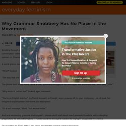 Why Grammar Snobbery Has No Place in the Movement