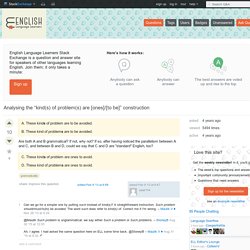 grammaticality - Analysing the "kind(s) of problem(s) are [ones]/[to be]" construction - English Language Learners Stack Exchange