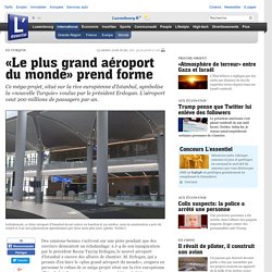 «Le plus grand aéroport du monde» prend forme