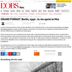 GRAND FORMAT. Berlin, 1990 : la vie après le Mur - L'Obs