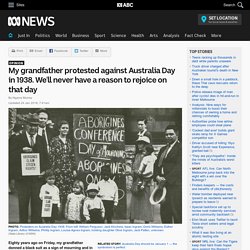 My grandfather protested against Australia Day in 1938. We'll never have a reason to rejoice on that day