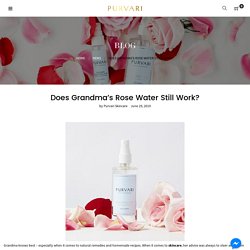 Does Grandma’s Rose Water Still Work? – Purvari