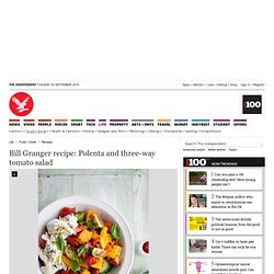 Bill Granger recipe: Polenta and three-way tomato salad - Recipes - Food + Drink