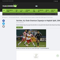 Soi kèo, dự đoán Granicar Zupanja vs Hajduk Split, 20h00 ngày 6/10 Cúp Croatia