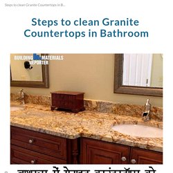 Steps to clean Granite Countertops in Bathroom
