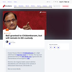 Bail granted to Chidambaram, but will remain in ED custody