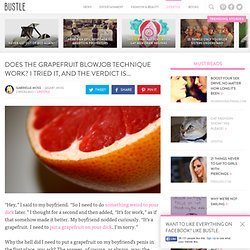 Does the Grapefruit Blowjob Technique Work? I Tried It, and The Verdict Is...