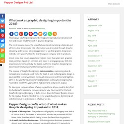 What makes graphic designing important in 2018? - Pepper Designs Pvt Ltd