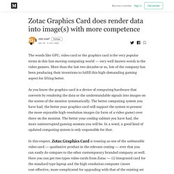 Zotac Graphics Card does render data into image(s) with more competence