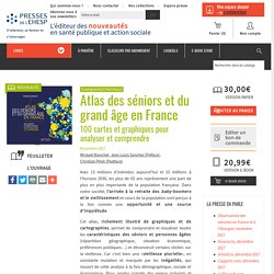 Atlas des séniors et du grand âge en France : 100 cartes et graphiques pour analyser et comprendre - Livre