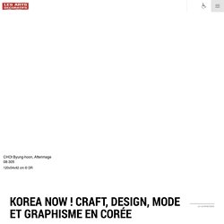 Korea Now ! Craft, design, mode et graphisme en Corée - du 19 septembre 2015 au 3 janvier 2016