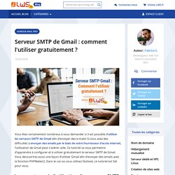 Serveur SMTP de Gmail : comment l'utiliser gratuitement ? - Blog LWS, hébergement web, noms de domaine et serveurs dédiés, VPS