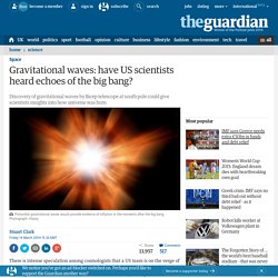 Gravitational waves: have US scientists heard echoes of the big bang?