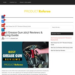 Best Grease Gun 2017 Reviews & Buying Guide - Product Referee