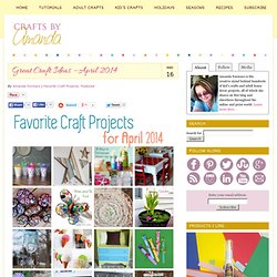 Great Craft Ideas – April 2014