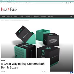 A Great Way to Buy Custom Bath Bomb Boxes - Help4Flash Blog