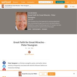 Great Faith for Great Miracles - Peter Youngren
