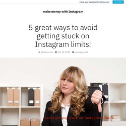 5 great ways to avoid getting stuck on Instagram limits! – make money with Instagram