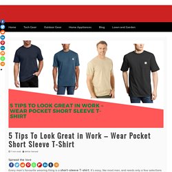 5 Tips To Look Great in Work - Wear Pocket Short Sleeve T-Shirt