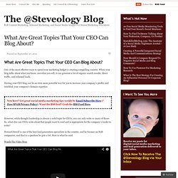 What Are Great Topics That Your CEO Can Blog About