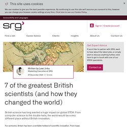 7 of the greatest British scientists (and how they changed the world)