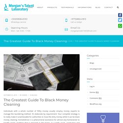The Greatest Guide To Black money cleaning - Morgan's Talent Laboratory
