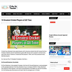 10 Greatest Cricket Players of All Time