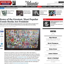 Some of the Greatest, Most Popular Comic Books Are Feminist - Noah Berlatsky
