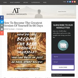 How To Become The Greatest Version Of Yourself In 66 Days - Andreia Thoughts