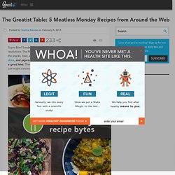 The Greatist Table: 5 Meatless Monday Recipes from Around the Web