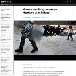 Greece and Italy, now more deprived than Poland - Quartz