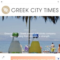 Greece’s No 1 Greek-owned soft drinks company keeps going from strength to strength - Greek City Times