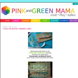 Pink and Green Mama: * Cereal Box Weaving: Homemade Looms!