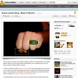 Green Lantern Ring - Made of Wood!!