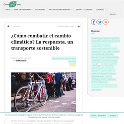 Mejorar la movilidad urbana, el arma para combatir el cambio climático