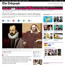 Stephen Greenblatt on Shakespeare's debt to Montaigne