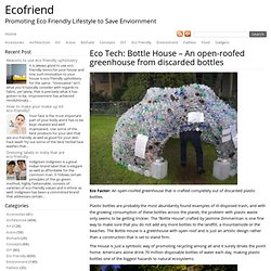 Eco Tech: Bottle House – An open-roofed greenhouse from discarded bottles