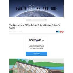 The Greenhouse Of The Future: A Step-By-Step Builder’s Guide