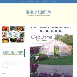 How to Build a GeoDome Greenhouse - Northern Homestead