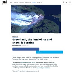 Greenland, the land of ice and snow, is burning