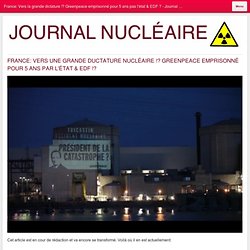 France: Vers la grande dictature !? Greenpeace emprisonné pour 5 ans pas l'état & EDF !?