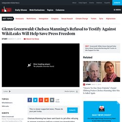 Glenn Greenwald: Chelsea Manning’s Refusal to Testify Against WikiLeaks Will Help Save Press Freedom