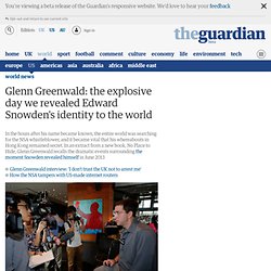 Glenn Greenwald: the explosive day we revealed Edward Snowden's identity to the world