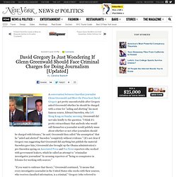 Gregory Asks If Greenwald Should Be Charged