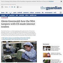 Glenn Greenwald: how the NSA tampers with US-made internet routers