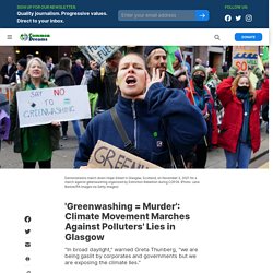 3 nov. 2021 'Greenwashing = Murder': Climate Movement Marches Against Polluters' Lies in Glasgow