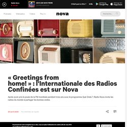 « Greetings from home! » : l'Internationale des Radios Confinées est sur Nova